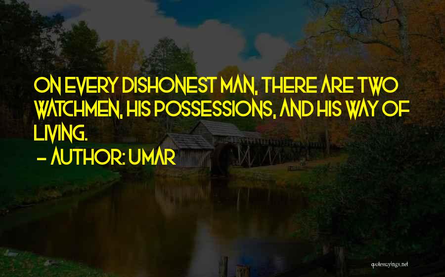 Umar Quotes: On Every Dishonest Man, There Are Two Watchmen, His Possessions, And His Way Of Living.