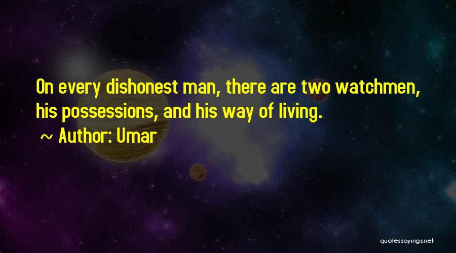 Umar Quotes: On Every Dishonest Man, There Are Two Watchmen, His Possessions, And His Way Of Living.