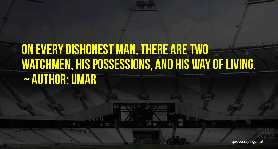 Umar Quotes: On Every Dishonest Man, There Are Two Watchmen, His Possessions, And His Way Of Living.