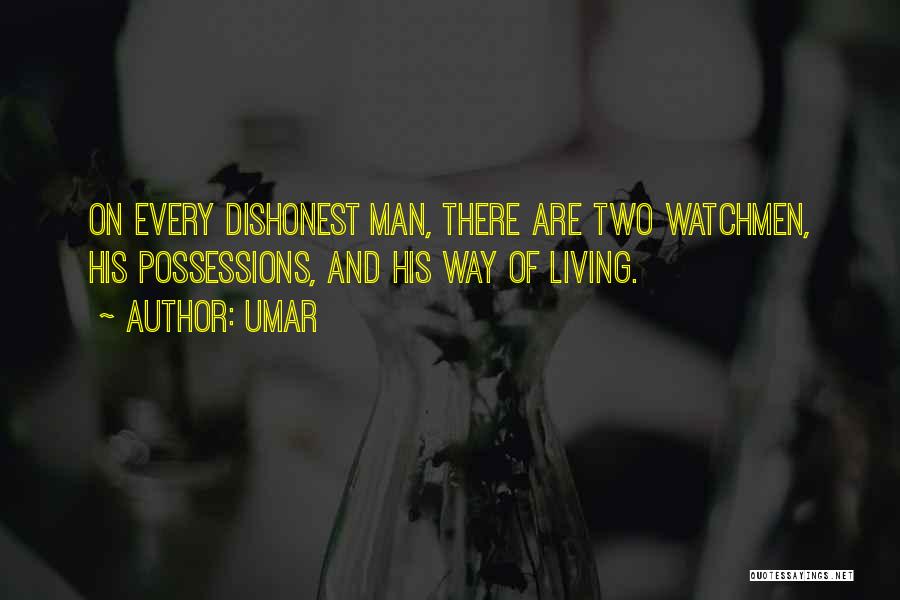 Umar Quotes: On Every Dishonest Man, There Are Two Watchmen, His Possessions, And His Way Of Living.