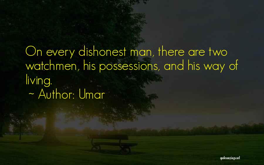 Umar Quotes: On Every Dishonest Man, There Are Two Watchmen, His Possessions, And His Way Of Living.