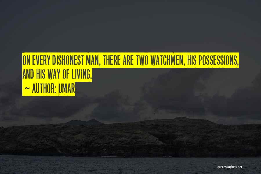 Umar Quotes: On Every Dishonest Man, There Are Two Watchmen, His Possessions, And His Way Of Living.