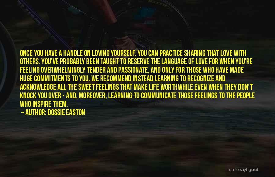 Dossie Easton Quotes: Once You Have A Handle On Loving Yourself, You Can Practice Sharing That Love With Others. You've Probably Been Taught