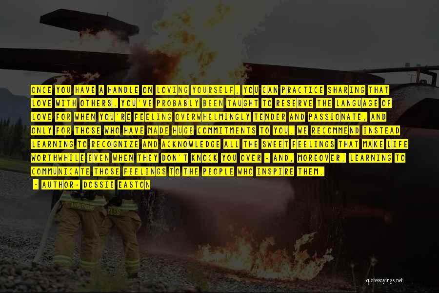Dossie Easton Quotes: Once You Have A Handle On Loving Yourself, You Can Practice Sharing That Love With Others. You've Probably Been Taught