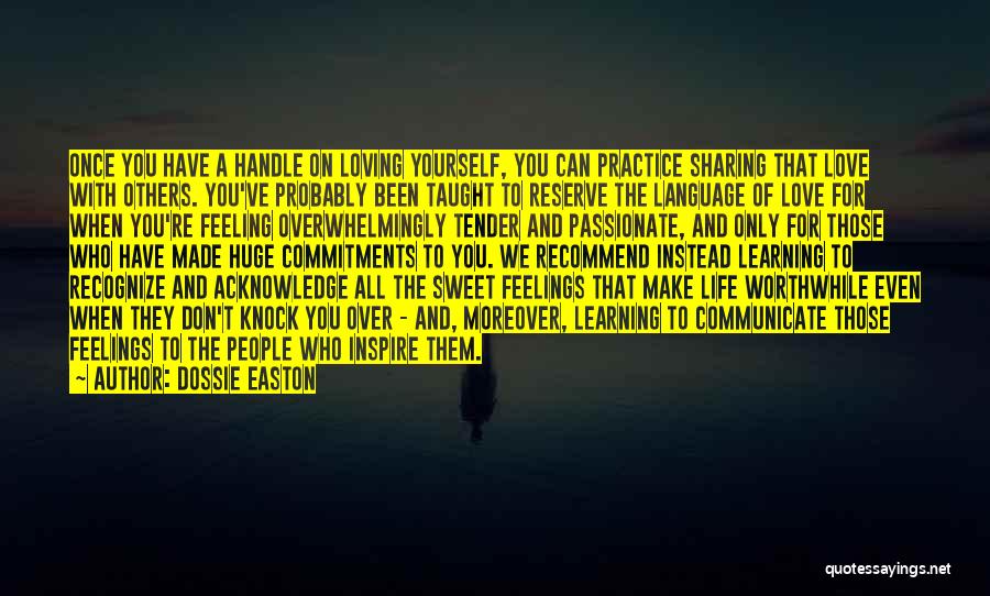 Dossie Easton Quotes: Once You Have A Handle On Loving Yourself, You Can Practice Sharing That Love With Others. You've Probably Been Taught