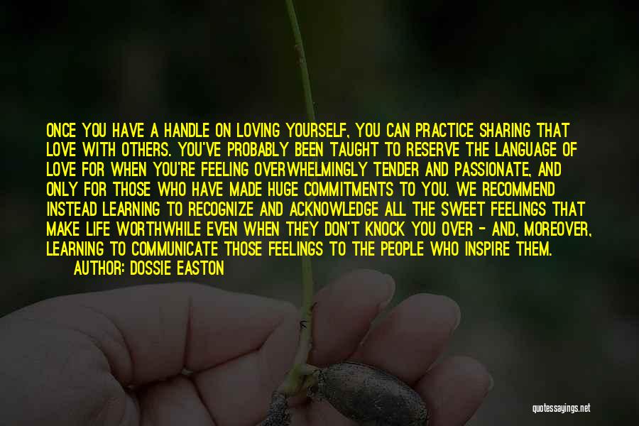 Dossie Easton Quotes: Once You Have A Handle On Loving Yourself, You Can Practice Sharing That Love With Others. You've Probably Been Taught