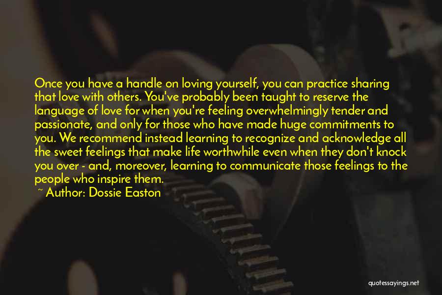 Dossie Easton Quotes: Once You Have A Handle On Loving Yourself, You Can Practice Sharing That Love With Others. You've Probably Been Taught