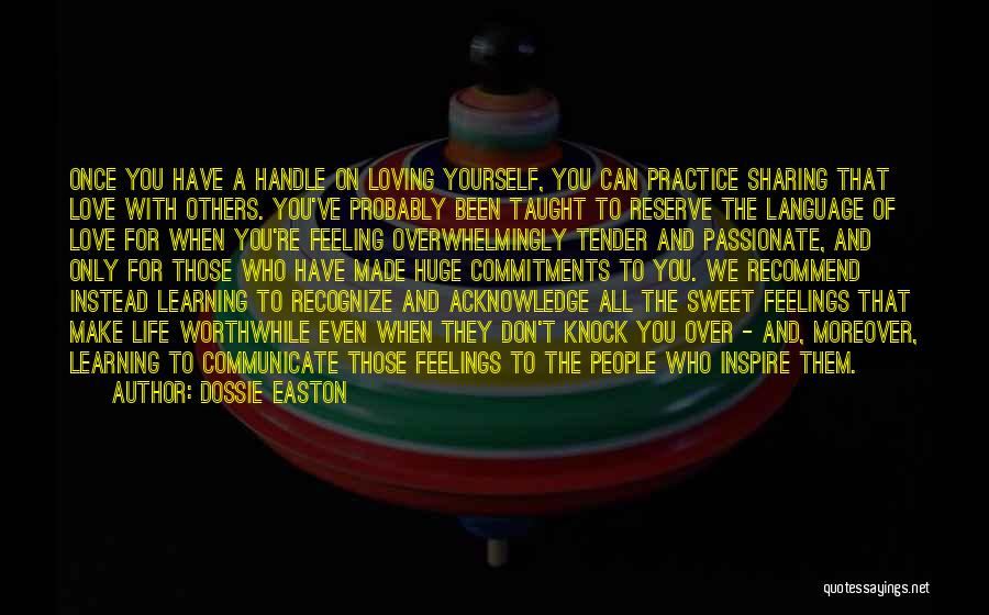 Dossie Easton Quotes: Once You Have A Handle On Loving Yourself, You Can Practice Sharing That Love With Others. You've Probably Been Taught