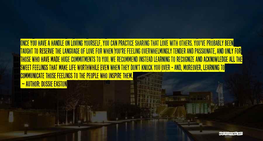 Dossie Easton Quotes: Once You Have A Handle On Loving Yourself, You Can Practice Sharing That Love With Others. You've Probably Been Taught