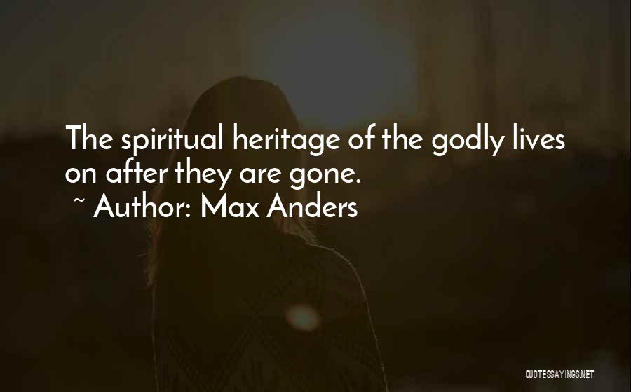 Max Anders Quotes: The Spiritual Heritage Of The Godly Lives On After They Are Gone.