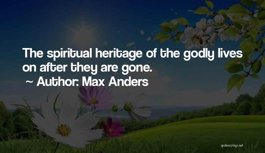 Max Anders Quotes: The Spiritual Heritage Of The Godly Lives On After They Are Gone.