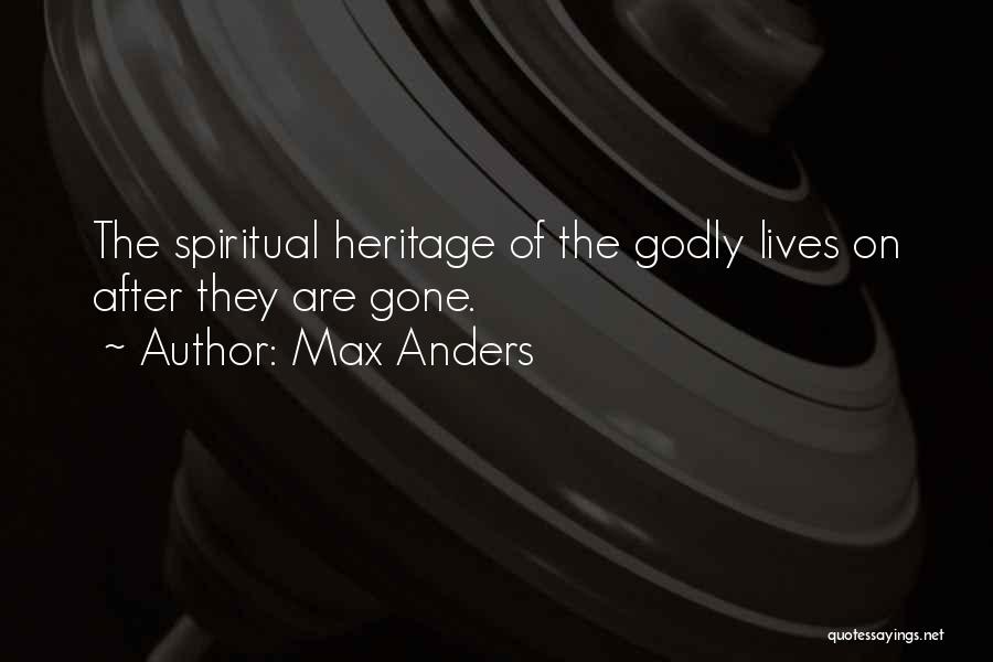 Max Anders Quotes: The Spiritual Heritage Of The Godly Lives On After They Are Gone.