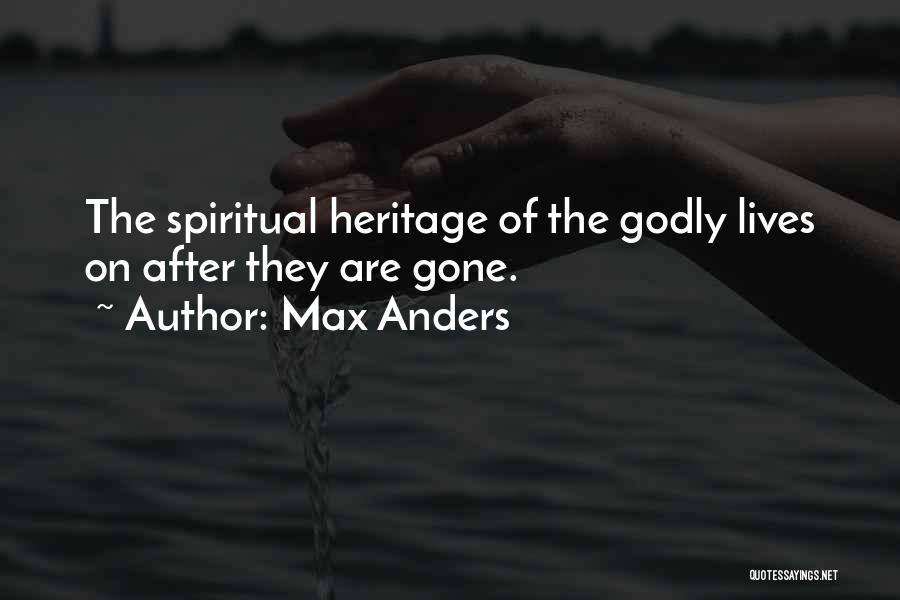 Max Anders Quotes: The Spiritual Heritage Of The Godly Lives On After They Are Gone.