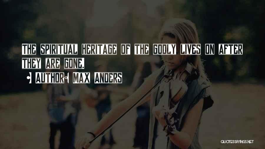 Max Anders Quotes: The Spiritual Heritage Of The Godly Lives On After They Are Gone.