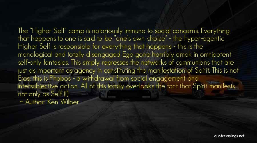 Ken Wilber Quotes: The Higher Self Camp Is Notoriously Immune To Social Concerns. Everything That Happens To One Is Said To Be One's