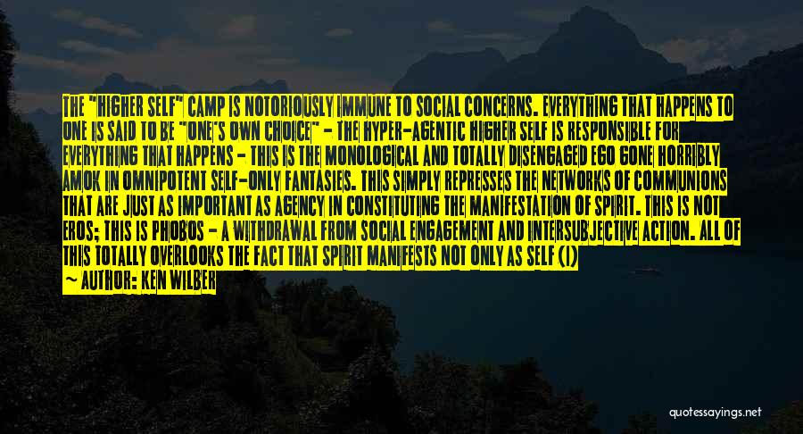 Ken Wilber Quotes: The Higher Self Camp Is Notoriously Immune To Social Concerns. Everything That Happens To One Is Said To Be One's