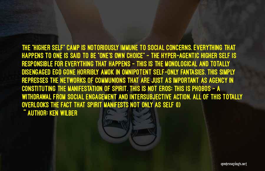 Ken Wilber Quotes: The Higher Self Camp Is Notoriously Immune To Social Concerns. Everything That Happens To One Is Said To Be One's