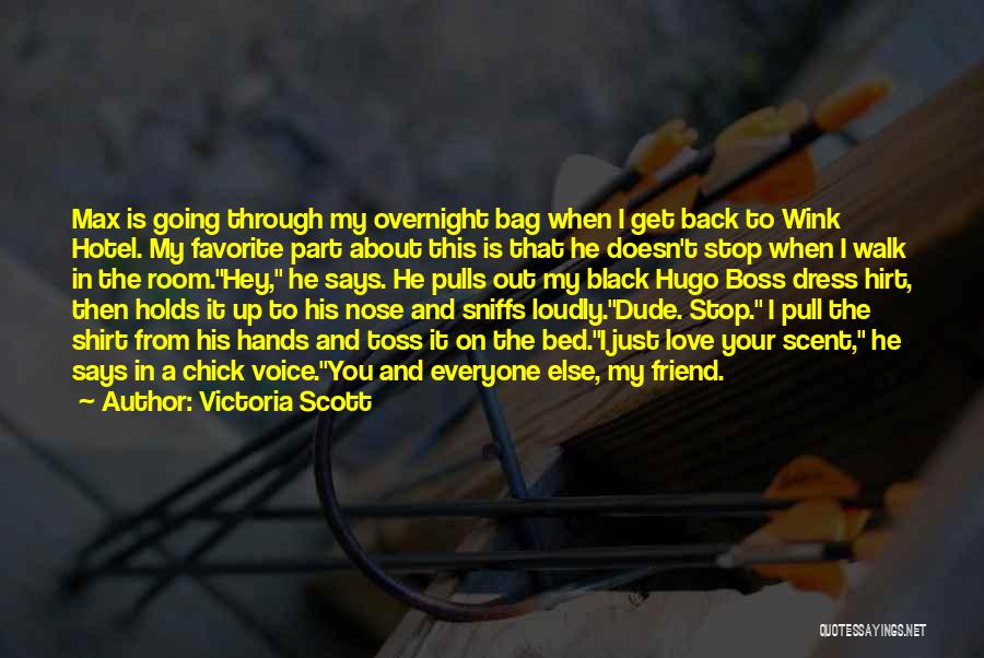 Victoria Scott Quotes: Max Is Going Through My Overnight Bag When I Get Back To Wink Hotel. My Favorite Part About This Is