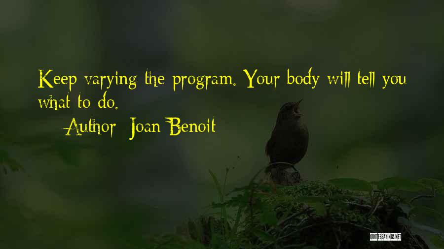 Joan Benoit Quotes: Keep Varying The Program. Your Body Will Tell You What To Do.