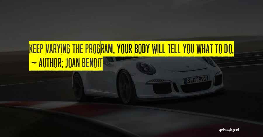 Joan Benoit Quotes: Keep Varying The Program. Your Body Will Tell You What To Do.