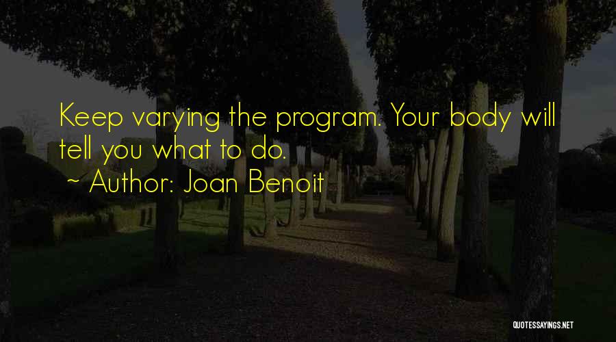 Joan Benoit Quotes: Keep Varying The Program. Your Body Will Tell You What To Do.