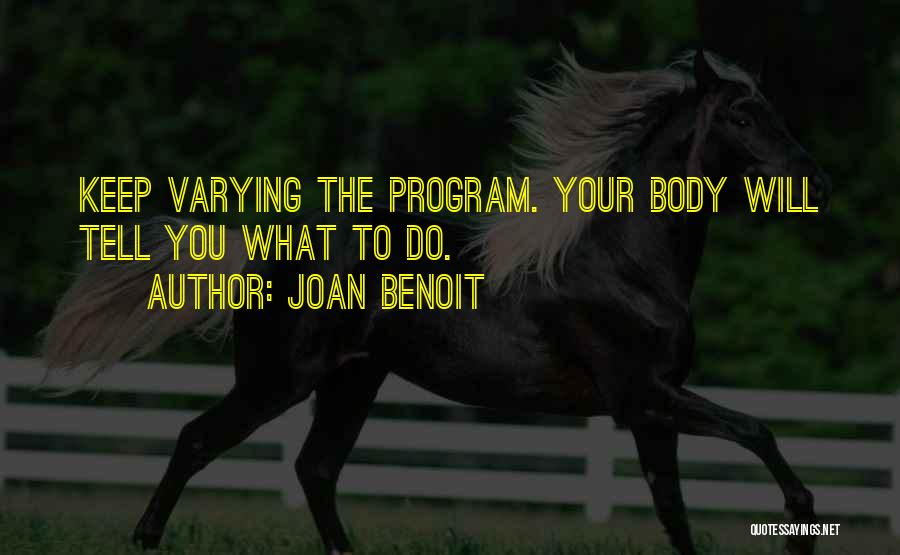 Joan Benoit Quotes: Keep Varying The Program. Your Body Will Tell You What To Do.