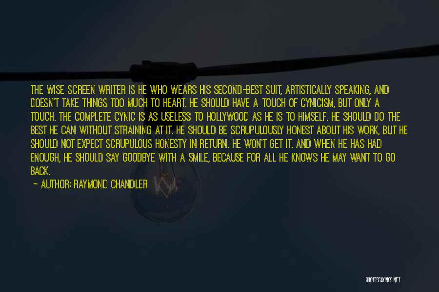 Raymond Chandler Quotes: The Wise Screen Writer Is He Who Wears His Second-best Suit, Artistically Speaking, And Doesn't Take Things Too Much To