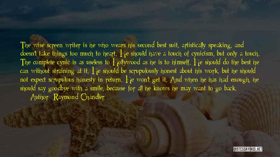 Raymond Chandler Quotes: The Wise Screen Writer Is He Who Wears His Second-best Suit, Artistically Speaking, And Doesn't Take Things Too Much To