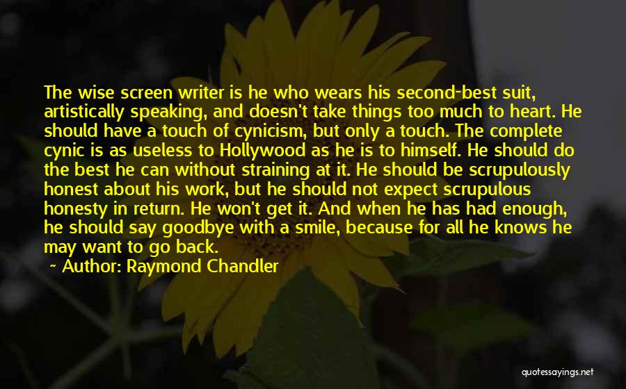 Raymond Chandler Quotes: The Wise Screen Writer Is He Who Wears His Second-best Suit, Artistically Speaking, And Doesn't Take Things Too Much To