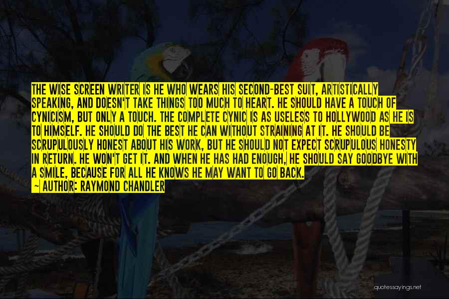 Raymond Chandler Quotes: The Wise Screen Writer Is He Who Wears His Second-best Suit, Artistically Speaking, And Doesn't Take Things Too Much To