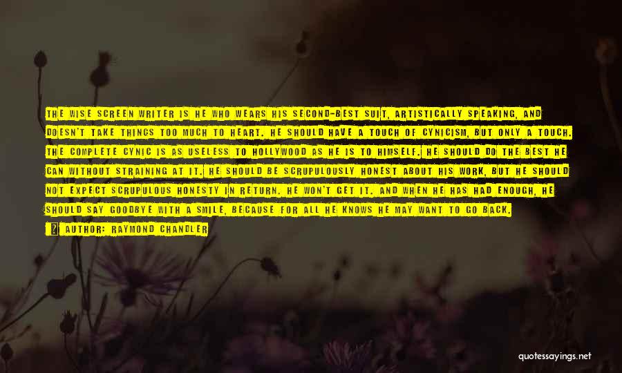 Raymond Chandler Quotes: The Wise Screen Writer Is He Who Wears His Second-best Suit, Artistically Speaking, And Doesn't Take Things Too Much To