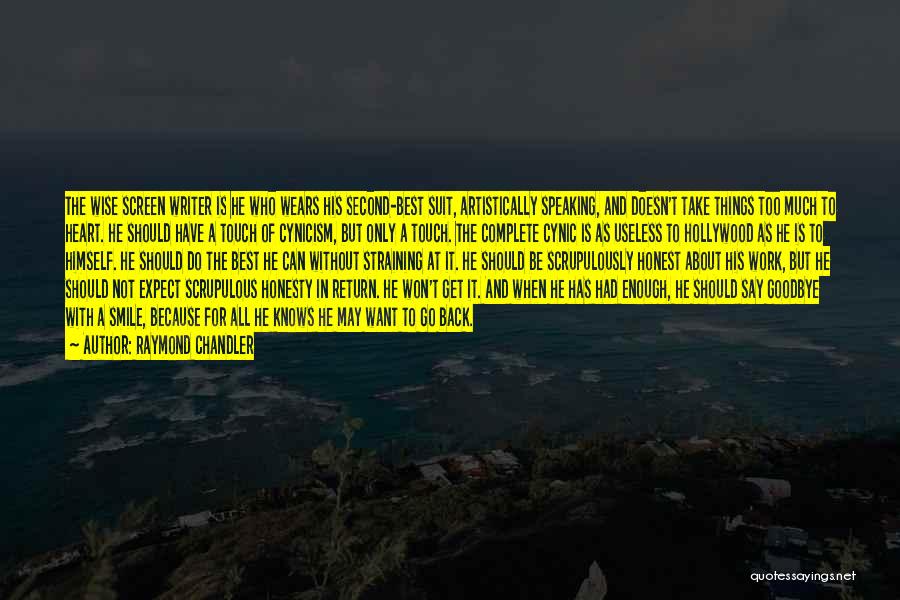 Raymond Chandler Quotes: The Wise Screen Writer Is He Who Wears His Second-best Suit, Artistically Speaking, And Doesn't Take Things Too Much To