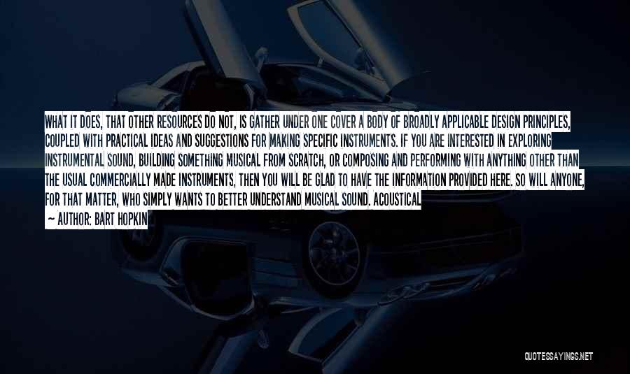 Bart Hopkin Quotes: What It Does, That Other Resources Do Not, Is Gather Under One Cover A Body Of Broadly Applicable Design Principles,