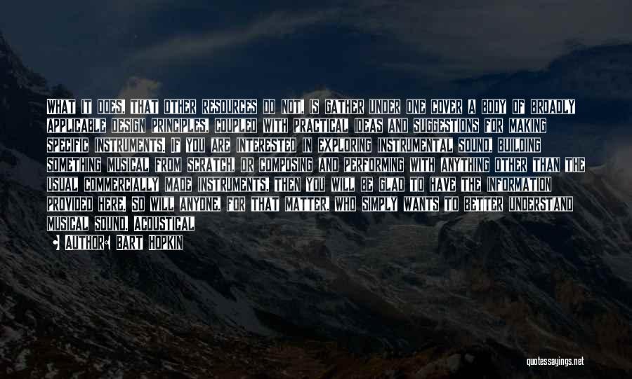 Bart Hopkin Quotes: What It Does, That Other Resources Do Not, Is Gather Under One Cover A Body Of Broadly Applicable Design Principles,