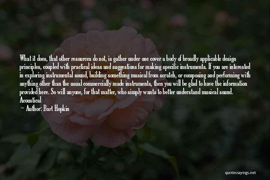 Bart Hopkin Quotes: What It Does, That Other Resources Do Not, Is Gather Under One Cover A Body Of Broadly Applicable Design Principles,