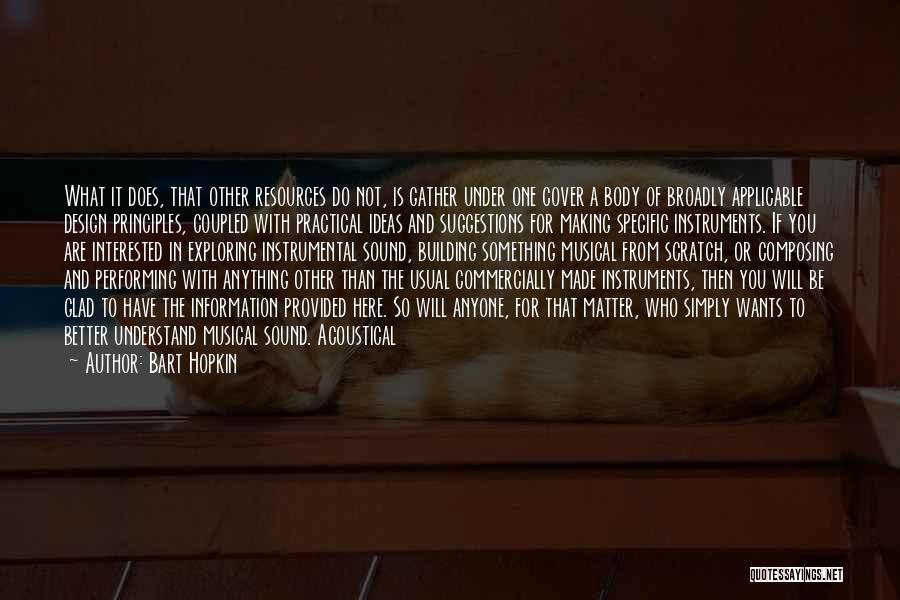 Bart Hopkin Quotes: What It Does, That Other Resources Do Not, Is Gather Under One Cover A Body Of Broadly Applicable Design Principles,