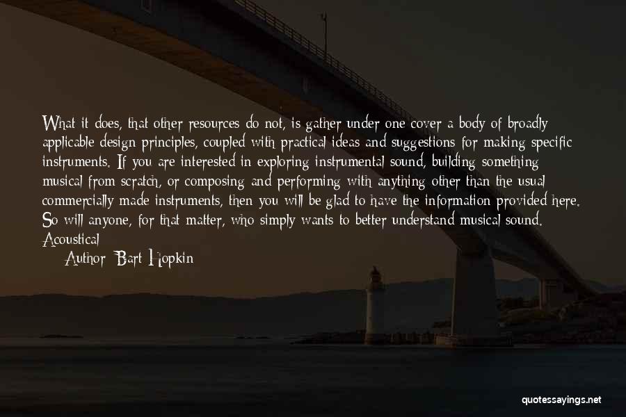 Bart Hopkin Quotes: What It Does, That Other Resources Do Not, Is Gather Under One Cover A Body Of Broadly Applicable Design Principles,