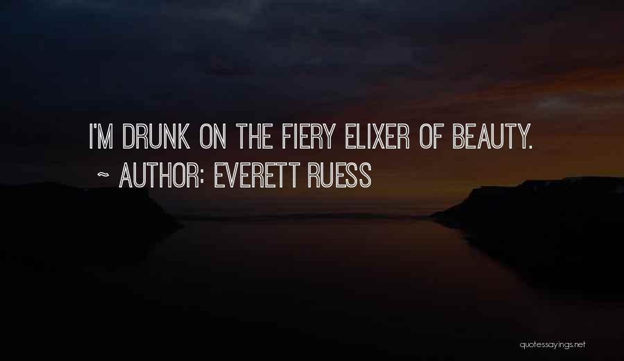 Everett Ruess Quotes: I'm Drunk On The Fiery Elixer Of Beauty.