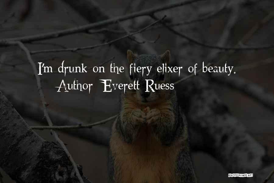 Everett Ruess Quotes: I'm Drunk On The Fiery Elixer Of Beauty.