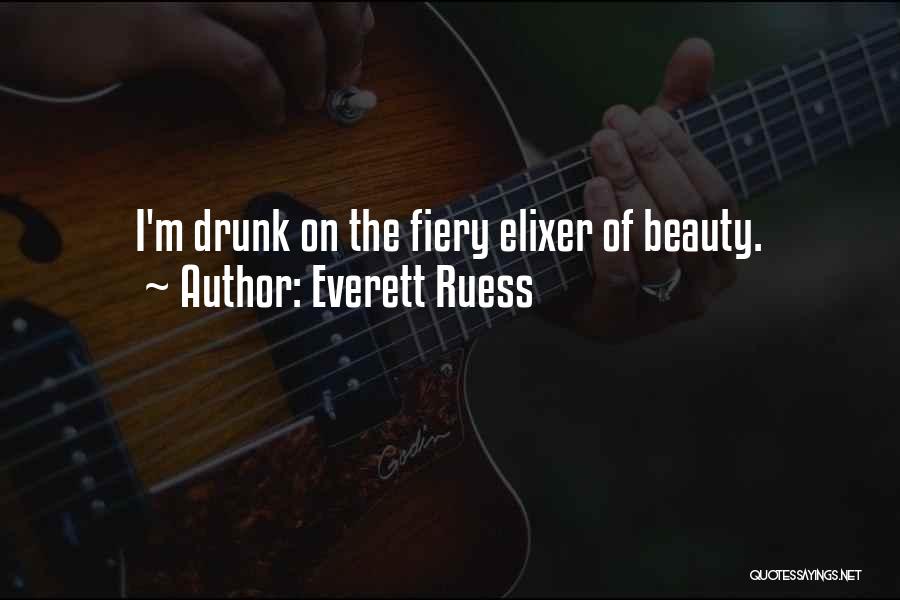 Everett Ruess Quotes: I'm Drunk On The Fiery Elixer Of Beauty.