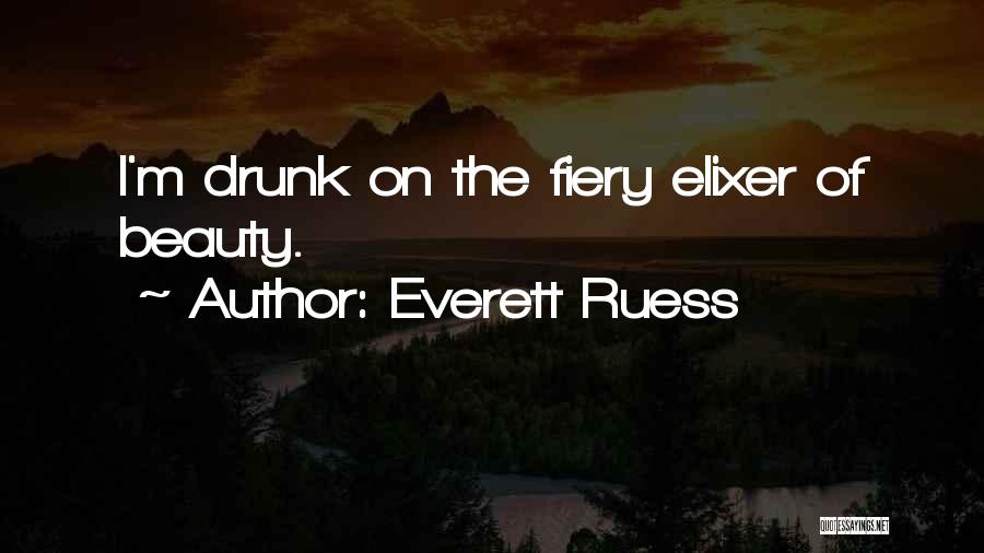 Everett Ruess Quotes: I'm Drunk On The Fiery Elixer Of Beauty.