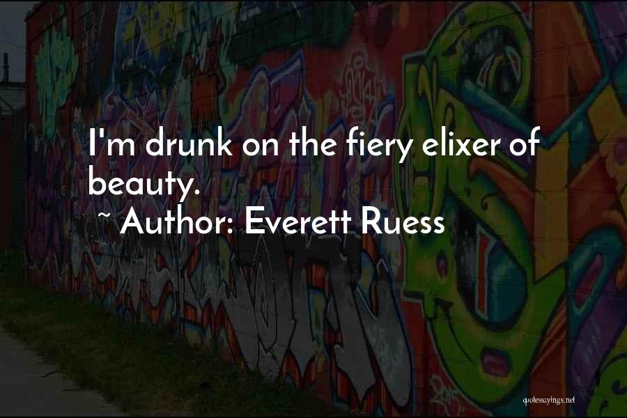 Everett Ruess Quotes: I'm Drunk On The Fiery Elixer Of Beauty.