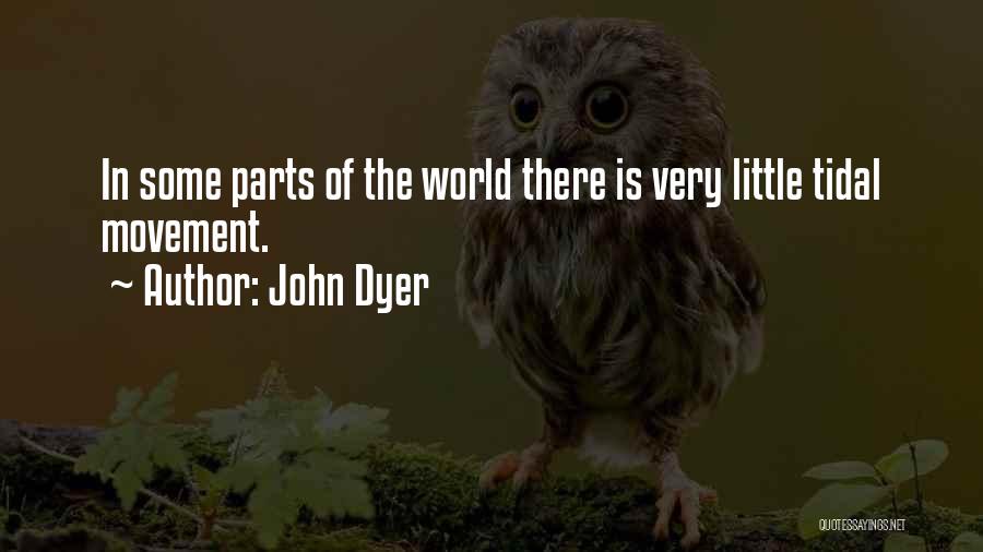 John Dyer Quotes: In Some Parts Of The World There Is Very Little Tidal Movement.