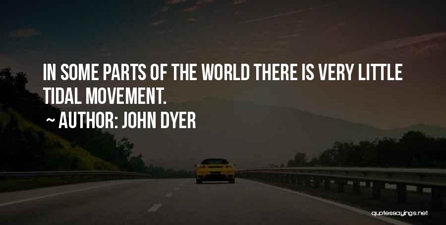 John Dyer Quotes: In Some Parts Of The World There Is Very Little Tidal Movement.