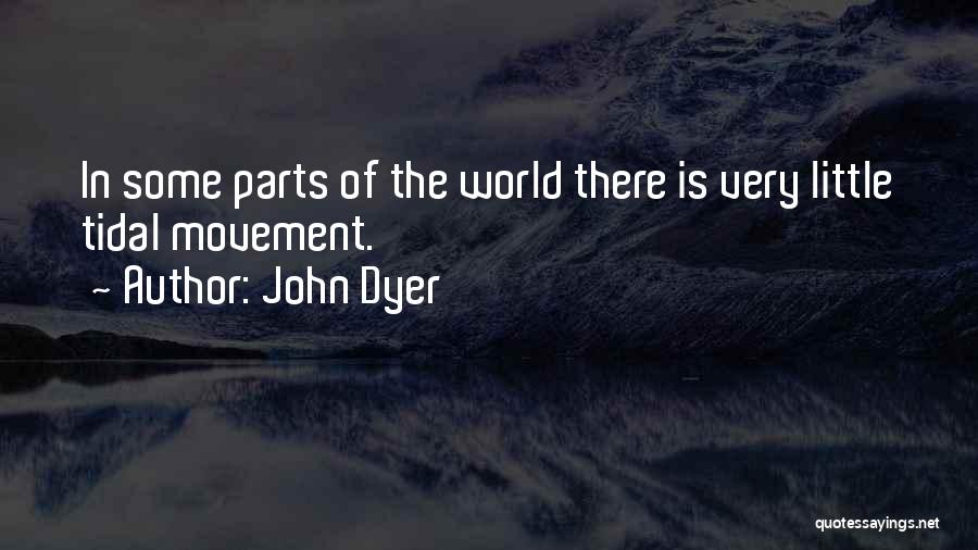John Dyer Quotes: In Some Parts Of The World There Is Very Little Tidal Movement.