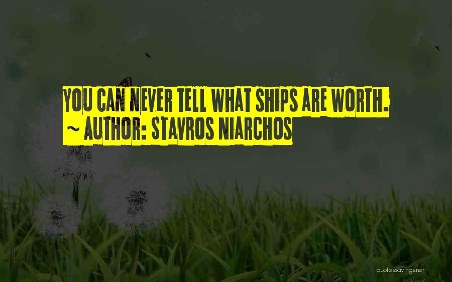 Stavros Niarchos Quotes: You Can Never Tell What Ships Are Worth.