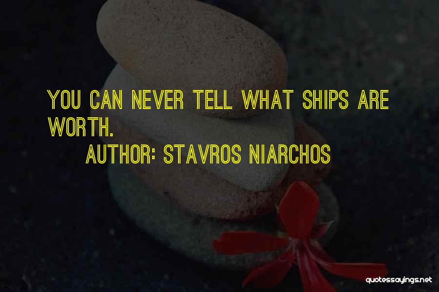 Stavros Niarchos Quotes: You Can Never Tell What Ships Are Worth.