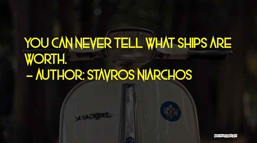 Stavros Niarchos Quotes: You Can Never Tell What Ships Are Worth.