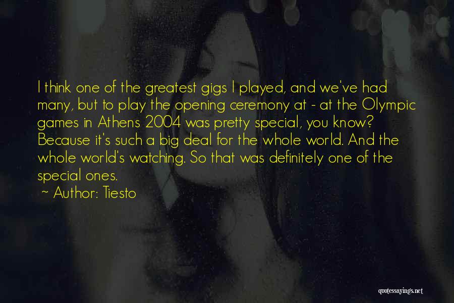 Tiesto Quotes: I Think One Of The Greatest Gigs I Played, And We've Had Many, But To Play The Opening Ceremony At