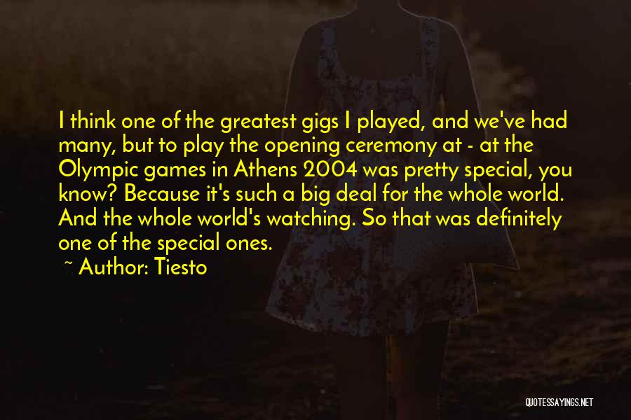 Tiesto Quotes: I Think One Of The Greatest Gigs I Played, And We've Had Many, But To Play The Opening Ceremony At